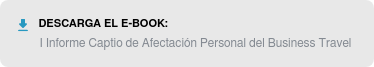 Descarga el e-book: I Informe Captio de Afectación Personal del Business Travel